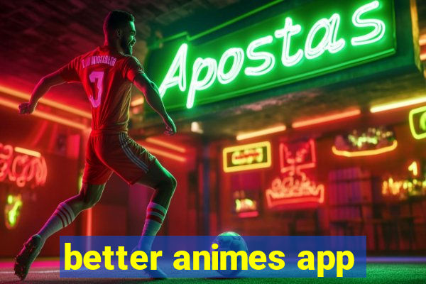 better animes app